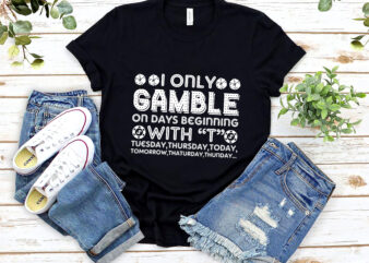 Poker I Only Gamble On Days Beginning With T Casino Lovers NL 0402 t shirt illustration
