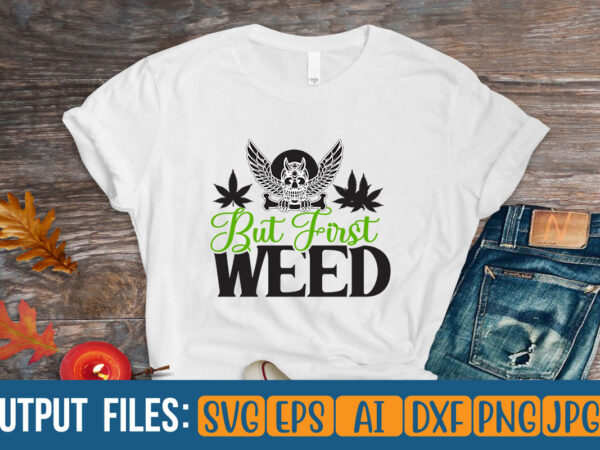 But first weed vector t-shirt design
