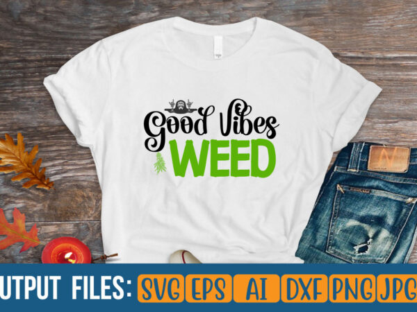 Good vibes weed vector t-shirt design