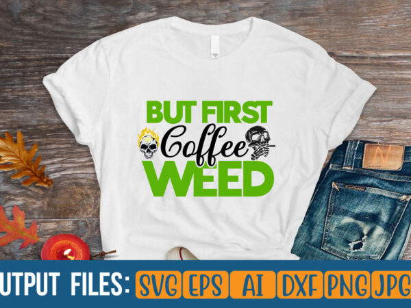 But first coffee weed vector t-shirt design