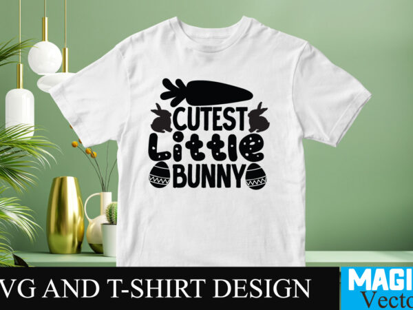 Cutest little bunny svg t-shirt design,happy easter day sign svg,easter bundle svg png, easter farmhouse svg bundle, happy easter svg, easter svg, easter farmhouse decor, hello spring svg, cottontail svg
