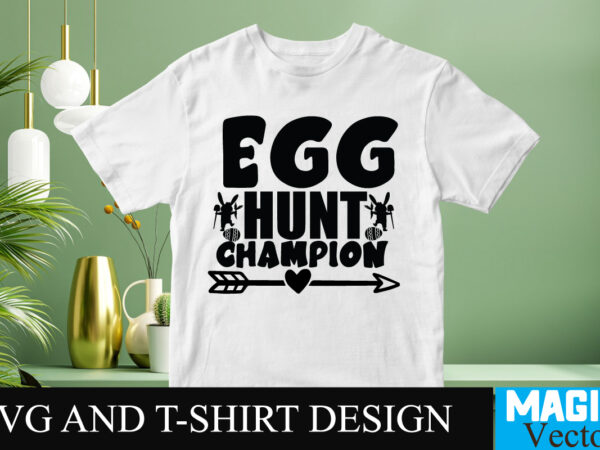 Egg hunt champion svg t-shirt design,happy easter day sign svg,easter bundle svg png, easter farmhouse svg bundle, happy easter svg, easter svg, easter farmhouse decor, hello spring svg, cottontail svg