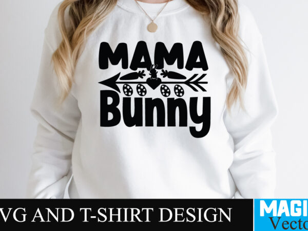 Mama bunny svg t-shirt design,happy easter day sign svg,easter bundle svg png, easter farmhouse svg bundle, happy easter svg, easter svg, easter farmhouse decor, hello spring svg, cottontail svg spring