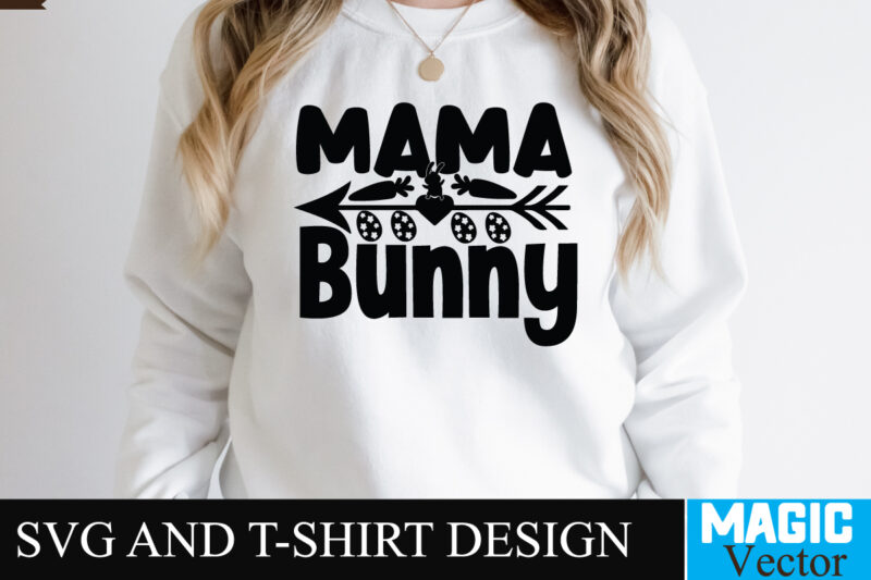 Mama Bunny SVG T-shirt Design,Happy Easter Day Sign SVG,Easter Bundle SVG PNG, Easter Farmhouse Svg Bundle, Happy Easter Svg, Easter Svg, Easter Farmhouse Decor, Hello Spring Svg, Cottontail Svg Spring