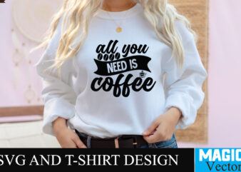All You Need is Coffee SVG T-shirt design,Coffee Is My Love Language T-shirt Design,coffee cup,coffee cup svg,coffee,coffee svg,coffee mug,3d coffee cup,coffee mug svg,coffee pot svg,coffee box svg,coffee cup box,diy coffee