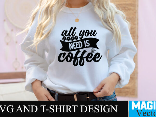All you need is coffee svg t-shirt design,coffee is my love language t-shirt design,coffee cup,coffee cup svg,coffee,coffee svg,coffee mug,3d coffee cup,coffee mug svg,coffee pot svg,coffee box svg,coffee cup box,diy coffee