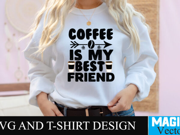Coffee is my best friend svg t-shirt design,coffee is my love language t-shirt design,coffee cup,coffee cup svg,coffee,coffee svg,coffee mug,3d coffee cup,coffee mug svg,coffee pot svg,coffee box svg,coffee cup box,diy coffee