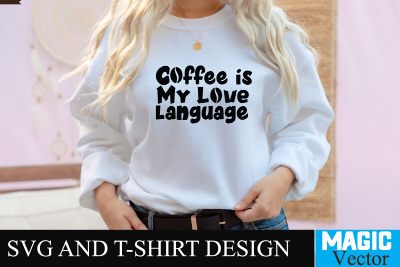 Coffee is my Love Language SVG T-shirt design,Coffee Is My Love Language T-shirt Design,coffee cup,coffee cup svg,coffee,coffee svg,coffee mug,3d coffee cup,coffee mug svg,coffee pot svg,coffee box svg,coffee cup box,diy coffee