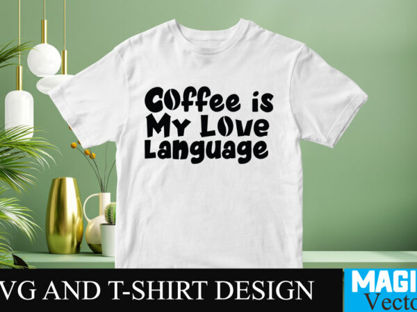 Coffee is my love language svg t-shirt design,coffee is my love language t-shirt design,coffee cup,coffee cup svg,coffee,coffee svg,coffee mug,3d coffee cup,coffee mug svg,coffee pot svg,coffee box svg,coffee cup box,diy coffee