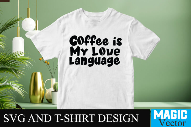 Coffee is my Love Language SVG T-shirt design,Coffee Is My Love Language T-shirt Design,coffee cup,coffee cup svg,coffee,coffee svg,coffee mug,3d coffee cup,coffee mug svg,coffee pot svg,coffee box svg,coffee cup box,diy coffee