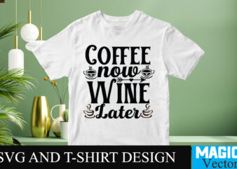 Coffee Now Wine Later SVG T-shirt design,Coffee Is My Love Language T-shirt Design,coffee cup,coffee cup svg,coffee,coffee svg,coffee mug,3d coffee cup,coffee mug svg,coffee pot svg,coffee box svg,coffee cup box,diy coffee mugs,coffee