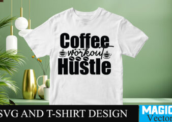 Coffee Workout Hustle SVG T-shirt design,Coffee Is My Love Language T-shirt Design,coffee cup,coffee cup svg,coffee,coffee svg,coffee mug,3d coffee cup,coffee mug svg,coffee pot svg,coffee box svg,coffee cup box,diy coffee mugs,coffee clipart,coffee