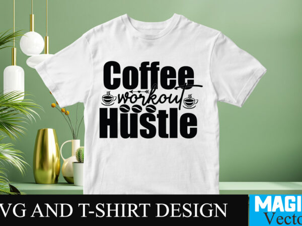 Coffee workout hustle svg t-shirt design,coffee is my love language t-shirt design,coffee cup,coffee cup svg,coffee,coffee svg,coffee mug,3d coffee cup,coffee mug svg,coffee pot svg,coffee box svg,coffee cup box,diy coffee mugs,coffee clipart,coffee