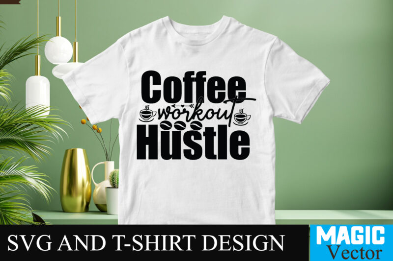 Coffee Workout Hustle SVG T-shirt design,Coffee Is My Love Language T-shirt Design,coffee cup,coffee cup svg,coffee,coffee svg,coffee mug,3d coffee cup,coffee mug svg,coffee pot svg,coffee box svg,coffee cup box,diy coffee mugs,coffee clipart,coffee