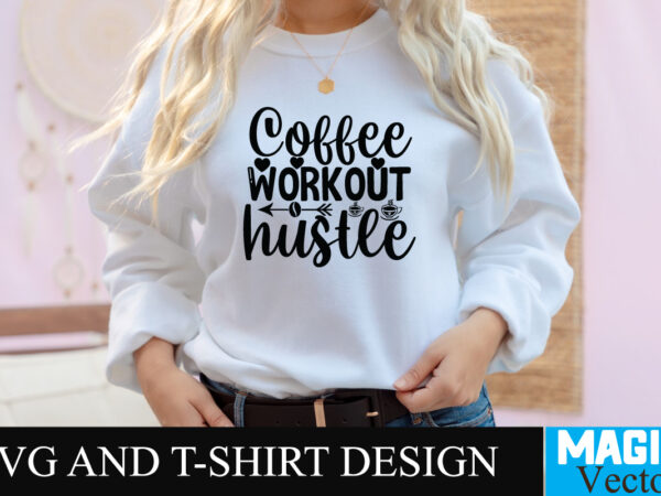 Coffee workout hustle svg t-shirt design,coffee is my love language t-shirt design,coffee cup,coffee cup svg,coffee,coffee svg,coffee mug,3d coffee cup,coffee mug svg,coffee pot svg,coffee box svg,coffee cup box,diy coffee mugs,coffee clipart,coffee