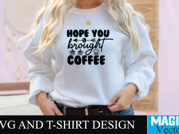 Hope you brought coffee svg t-shirt design,coffee is my love language t-shirt design,coffee cup,coffee cup svg,coffee,coffee svg,coffee mug,3d coffee cup,coffee mug svg,coffee pot svg,coffee box svg,coffee cup box,diy coffee mugs,coffee
