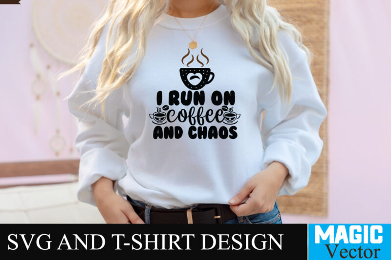 I Run on Coffee and chaos SVG T-shirt design,Coffee Is My Love Language T-shirt Design,coffee cup,coffee cup svg,coffee,coffee svg,coffee mug,3d coffee cup,coffee mug svg,coffee pot svg,coffee box svg,coffee cup box,diy