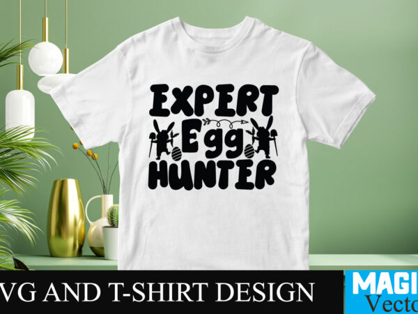 Expert egg hunter svg t-shirt design,happy easter day sign svg,easter bundle svg png, easter farmhouse svg bundle, happy easter svg, easter svg, easter farmhouse decor, hello spring svg, cottontail svg