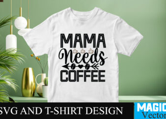 Mama needs Coffee SVG T-shirt design,Coffee Is My Love Language T-shirt Design,coffee cup,coffee cup svg,coffee,coffee svg,coffee mug,3d coffee cup,coffee mug svg,coffee pot svg,coffee box svg,coffee cup box,diy coffee mugs,coffee clipart,coffee