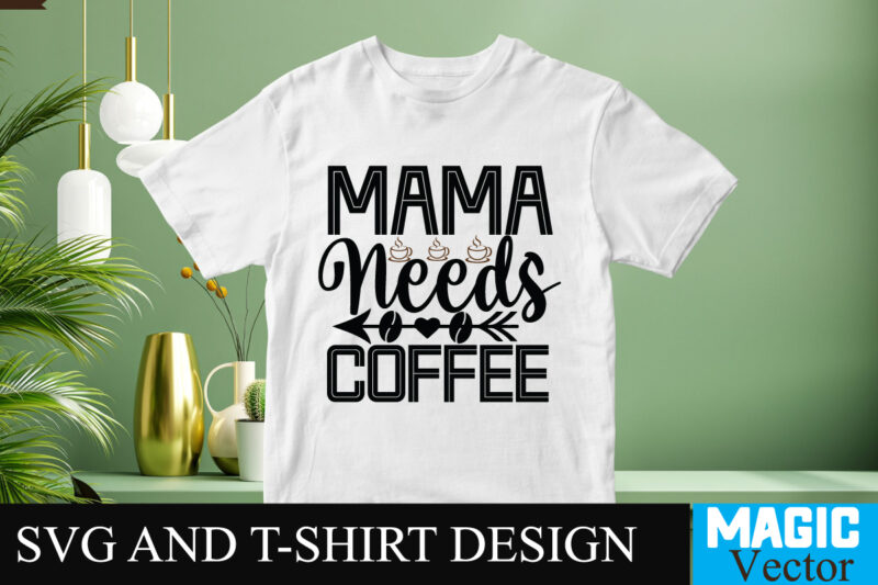 Mama needs Coffee SVG T-shirt design,Coffee Is My Love Language T-shirt Design,coffee cup,coffee cup svg,coffee,coffee svg,coffee mug,3d coffee cup,coffee mug svg,coffee pot svg,coffee box svg,coffee cup box,diy coffee mugs,coffee clipart,coffee