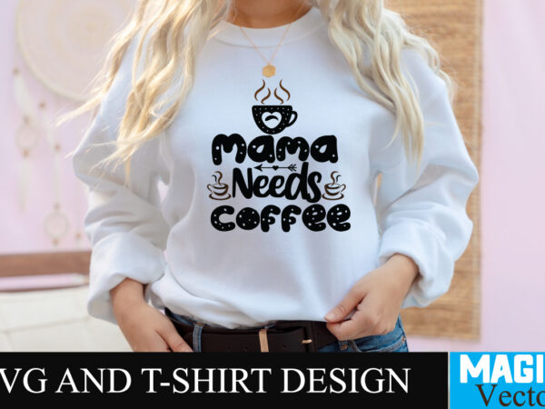 Mama needs coffee 1 svg t-shirt design,coffee is my love language t-shirt design,coffee cup,coffee cup svg,coffee,coffee svg,coffee mug,3d coffee cup,coffee mug svg,coffee pot svg,coffee box svg,coffee cup box,diy coffee mugs,coffee