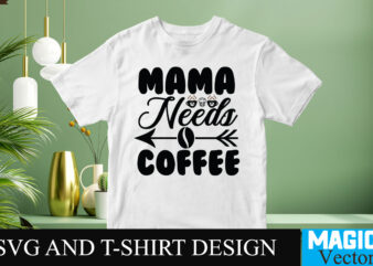 Mama Needs Coffee 3 SVG T-shirt design,Coffee Is My Love Language T-shirt Design,coffee cup,coffee cup svg,coffee,coffee svg,coffee mug,3d coffee cup,coffee mug svg,coffee pot svg,coffee box svg,coffee cup box,diy coffee mugs,coffee