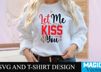 Let me Kiss You T-shirt Design,LOVE Sublimation Design, LOVE Sublimation PNG , Retro Valentines SVG Bundle, Retro Valentine Designs svg, Valentine Shirts svg, Cute Valentines svg, Heart Shirt svg, Love,