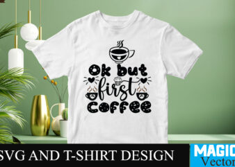 ok But First Coffee SVG T-shirt design,Coffee Is My Love Language T-shirt Design,coffee cup,coffee cup svg,coffee,coffee svg,coffee mug,3d coffee cup,coffee mug svg,coffee pot svg,coffee box svg,coffee cup box,diy coffee mugs,coffee