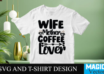 Wife Mother Coffee Lover SVG T-shirt design,Coffee Is My Love Language T-shirt Design,coffee cup,coffee cup svg,coffee,coffee svg,coffee mug,3d coffee cup,coffee mug svg,coffee pot svg,coffee box svg,coffee cup box,diy coffee mugs,coffee