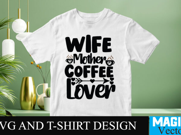 Wife mother coffee lover svg t-shirt design,coffee is my love language t-shirt design,coffee cup,coffee cup svg,coffee,coffee svg,coffee mug,3d coffee cup,coffee mug svg,coffee pot svg,coffee box svg,coffee cup box,diy coffee mugs,coffee