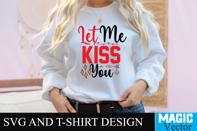 Let me Kiss You T-shirt Design,LOVE Sublimation Design, LOVE Sublimation PNG , Retro Valentines SVG Bundle, Retro Valentine Designs svg, Valentine Shirts svg, Cute Valentines svg, Heart Shirt svg, Love,