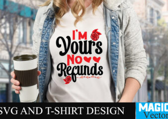 I’m Yours No Refunds T-shirt Design,LOVE Sublimation Design, LOVE Sublimation PNG , Retro Valentines SVG Bundle, Retro Valentine Designs svg, Valentine Shirts svg, Cute Valentines svg, Heart Shirt svg, Love,