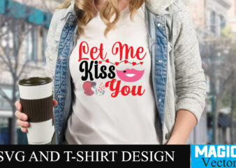 Let Me Kiss You T-shirt Design,LOVE Sublimation Design, LOVE Sublimation PNG , Retro Valentines SVG Bundle, Retro Valentine Designs svg, Valentine Shirts svg, Cute Valentines svg, Heart Shirt svg, Love,