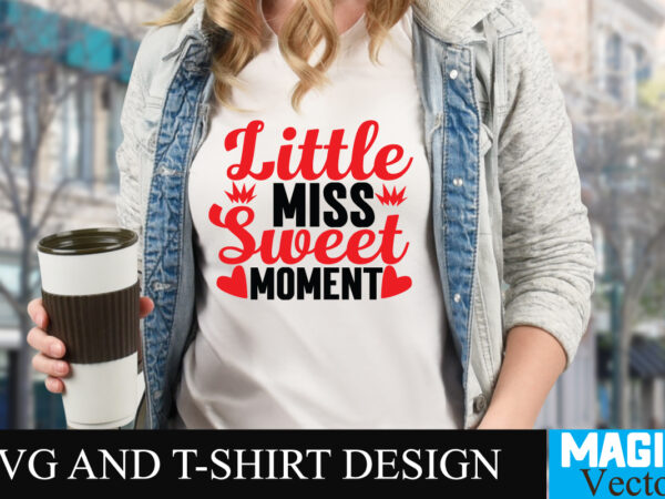 Little miss sweet moment t-shirt design,love sublimation design, love sublimation png , retro valentines svg bundle, retro valentine designs svg, valentine shirts svg, cute valentines svg, heart shirt svg, love,