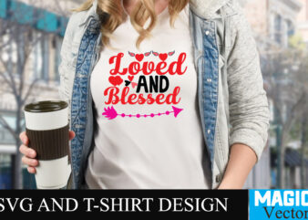 Loved and Blessed 2 T-shirt Design,LOVE Sublimation Design, LOVE Sublimation PNG , Retro Valentines SVG Bundle, Retro Valentine Designs svg, Valentine Shirts svg, Cute Valentines svg, Heart Shirt svg, Love,