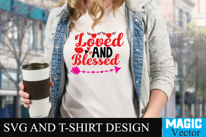 Loved and Blessed 2 T-shirt Design,LOVE Sublimation Design, LOVE Sublimation PNG , Retro Valentines SVG Bundle, Retro Valentine Designs svg, Valentine Shirts svg, Cute Valentines svg, Heart Shirt svg, Love,