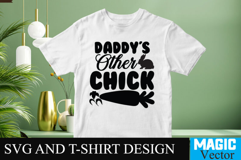 Daddy s Other Chick SVG T-shirt Design,Happy Easter Day Sign SVG,Easter Bundle SVG PNG, Easter Farmhouse Svg Bundle, Happy Easter Svg, Easter Svg, Easter Farmhouse Decor, Hello Spring Svg, Cottontail
