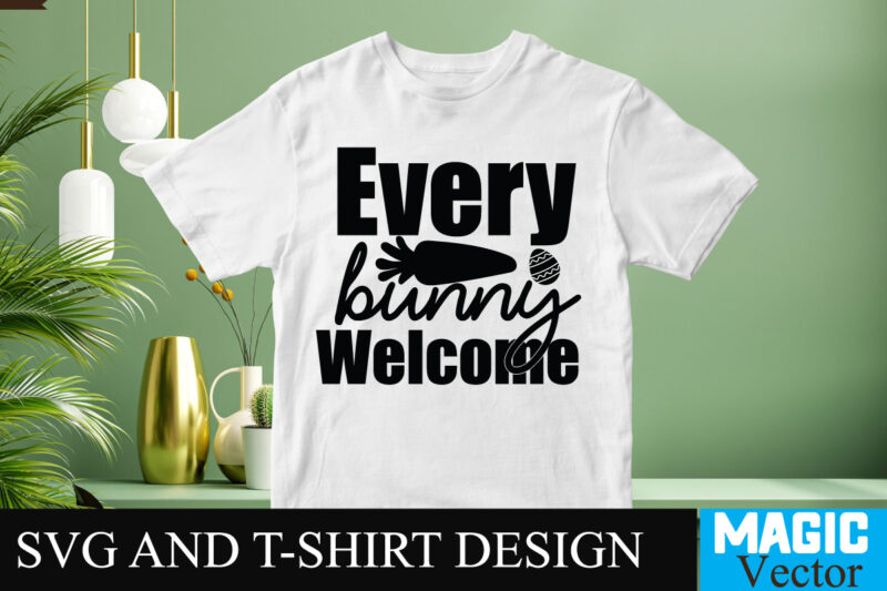Every Bunny Welcome SVG T-shirt Design,Happy Easter Day Sign SVG,Easter Bundle SVG PNG, Easter Farmhouse Svg Bundle, Happy Easter Svg, Easter Svg, Easter Farmhouse Decor, Hello Spring Svg, Cottontail Svg