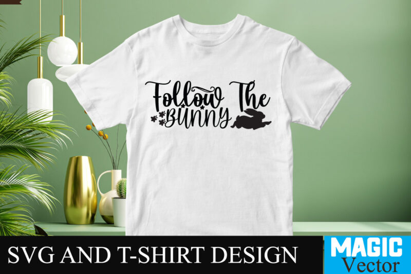Follow the Bunny SVG T-shirt Design,Happy Easter Day Sign SVG,Easter Bundle SVG PNG, Easter Farmhouse Svg Bundle, Happy Easter Svg, Easter Svg, Easter Farmhouse Decor, Hello Spring Svg, Cottontail Svg