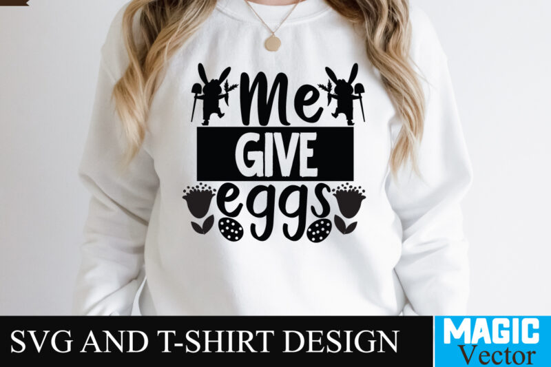 Me give eggs SVG T-shirt Design,Happy Easter Day Sign SVG,Easter Bundle SVG PNG, Easter Farmhouse Svg Bundle, Happy Easter Svg, Easter Svg, Easter Farmhouse Decor, Hello Spring Svg, Cottontail Svg