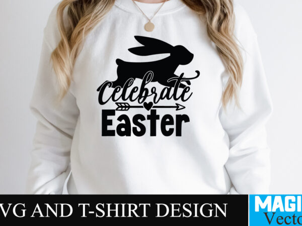 Celebrate easter t-shirt design,happy easter day sign svg,easter bundle svg png, easter farmhouse svg bundle, happy easter svg, easter svg, easter farmhouse decor, hello spring svg, cottontail svg spring porch