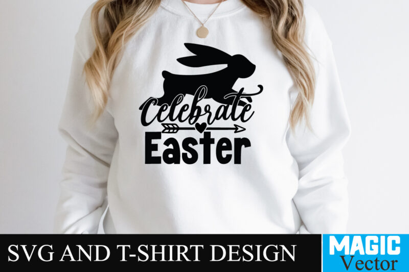 Celebrate Easter T-shirt Design,Happy Easter Day Sign SVG,Easter Bundle SVG PNG, Easter Farmhouse Svg Bundle, Happy Easter Svg, Easter Svg, Easter Farmhouse Decor, Hello Spring Svg, Cottontail Svg Spring porch