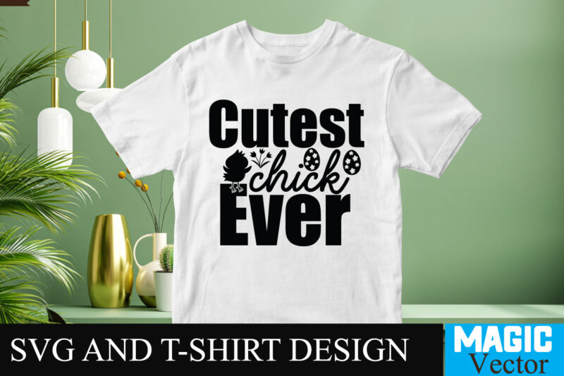 Cutest Chick Ever T-shirt Design,Happy Easter Day Sign SVG,Easter Bundle SVG PNG, Easter Farmhouse Svg Bundle, Happy Easter Svg, Easter Svg, Easter Farmhouse Decor, Hello Spring Svg, Cottontail Svg Spring