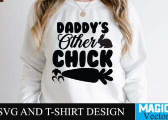 Daddy s Other Chick SVG T-shirt Design,Happy Easter Day Sign SVG,Easter Bundle SVG PNG, Easter Farmhouse Svg Bundle, Happy Easter Svg, Easter Svg, Easter Farmhouse Decor, Hello Spring Svg, Cottontail