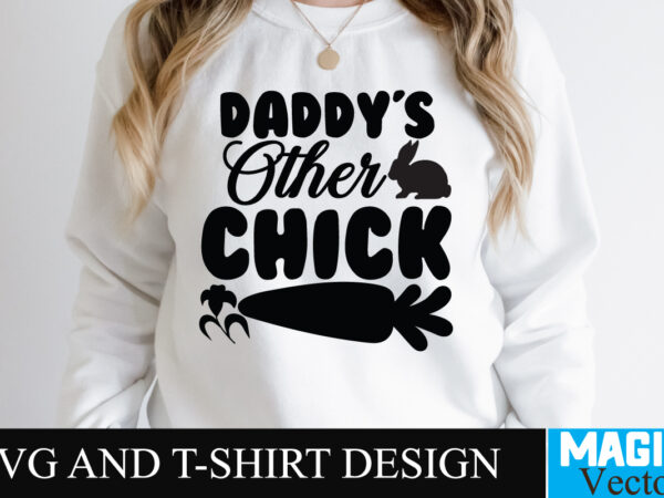 Daddy s other chick svg t-shirt design,happy easter day sign svg,easter bundle svg png, easter farmhouse svg bundle, happy easter svg, easter svg, easter farmhouse decor, hello spring svg, cottontail