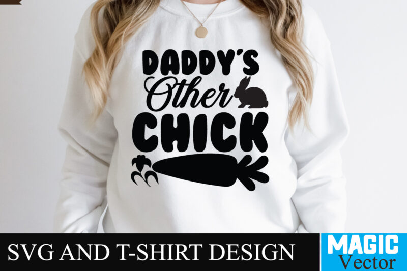 Daddy s Other Chick SVG T-shirt Design,Happy Easter Day Sign SVG,Easter Bundle SVG PNG, Easter Farmhouse Svg Bundle, Happy Easter Svg, Easter Svg, Easter Farmhouse Decor, Hello Spring Svg, Cottontail