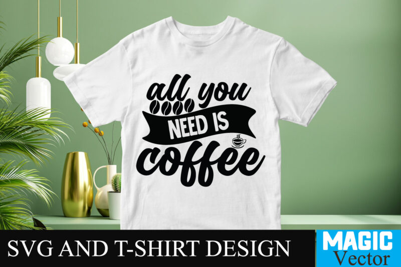 All You Need is Coffee SVG T-shirt design,Coffee Is My Love Language T-shirt Design,coffee cup,coffee cup svg,coffee,coffee svg,coffee mug,3d coffee cup,coffee mug svg,coffee pot svg,coffee box svg,coffee cup box,diy coffee