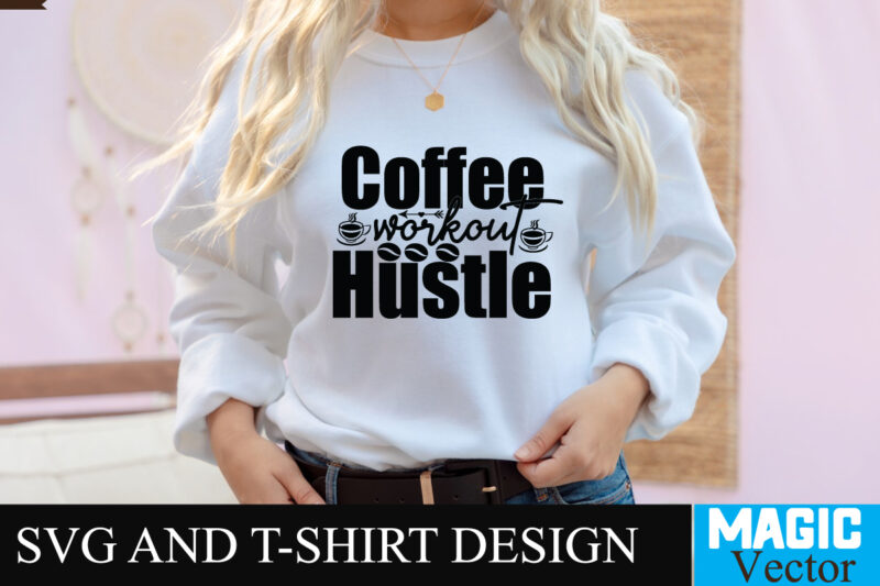 Coffee Workout Hustle SVG T-shirt design,Coffee Is My Love Language T-shirt Design,coffee cup,coffee cup svg,coffee,coffee svg,coffee mug,3d coffee cup,coffee mug svg,coffee pot svg,coffee box svg,coffee cup box,diy coffee mugs,coffee clipart,coffee