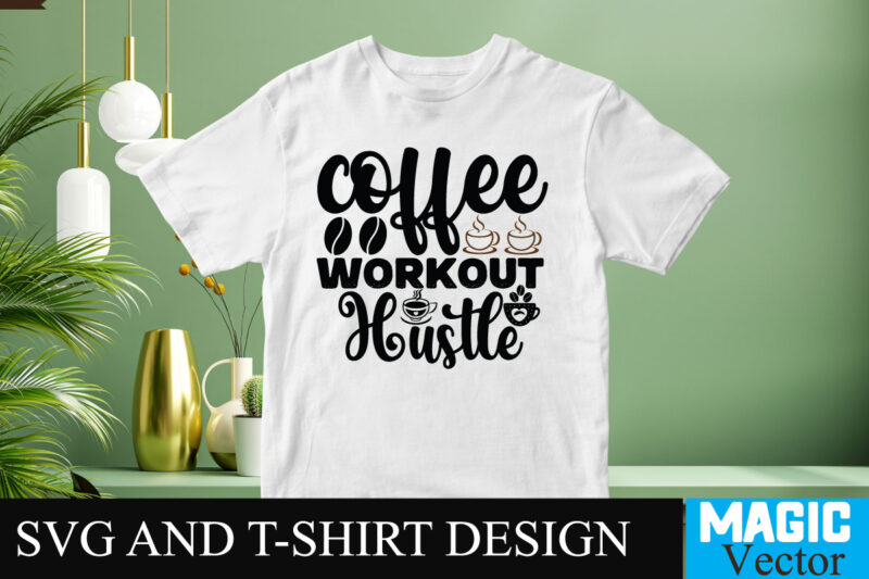 Coffee Workout Hustle SVG T-shirt design,Coffee Is My Love Language T-shirt Design,coffee cup,coffee cup svg,coffee,coffee svg,coffee mug,3d coffee cup,coffee mug svg,coffee pot svg,coffee box svg,coffee cup box,diy coffee mugs,coffee clipart,coffee