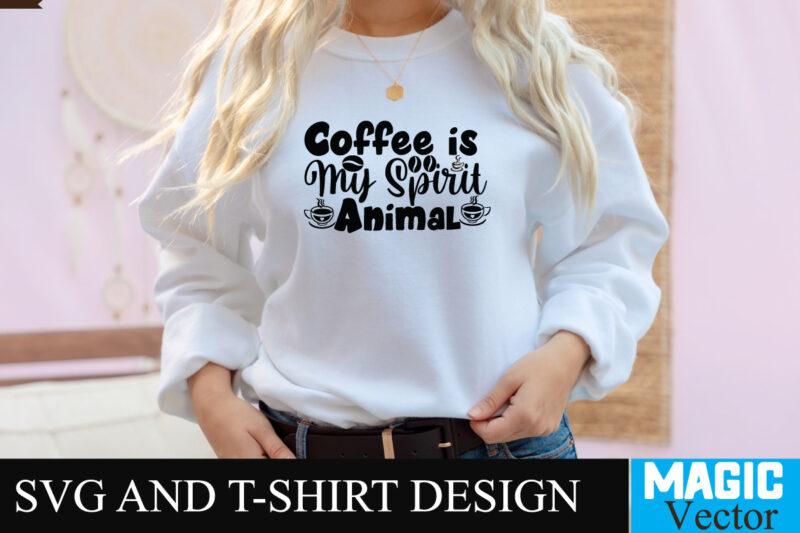 Coffee is my Spirit Animal SVG T-shirt design,Coffee Is My Love Language T-shirt Design,coffee cup,coffee cup svg,coffee,coffee svg,coffee mug,3d coffee cup,coffee mug svg,coffee pot svg,coffee box svg,coffee cup box,diy coffee